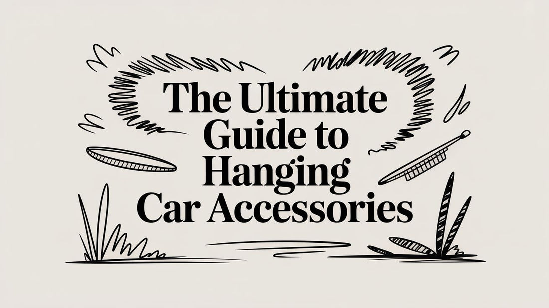 The Ultimate Guide to Hanging Car Accessories